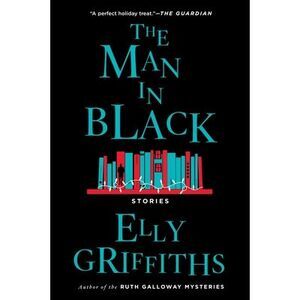 The Man in Black: And Other Stories -- Elly Griffiths